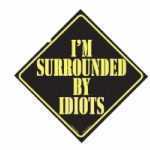 Im Surrounded By Idiots Car Sign - KACS962