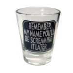 Remember My Name Shot Glass - KASG188